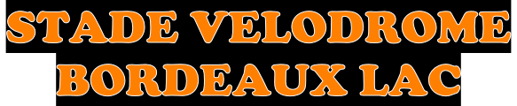 STADE VELODROME  BORDEAUX LAC