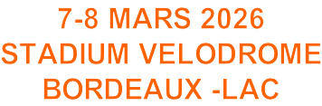 7-8 MARS 2026 STADIUM VELODROME BORDEAUX -LAC